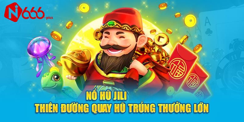 Nổ Hũ Jili N666 – Sảnh Game Uy Tín, Cơ Hội Trúng Jackpot Cực Lớn