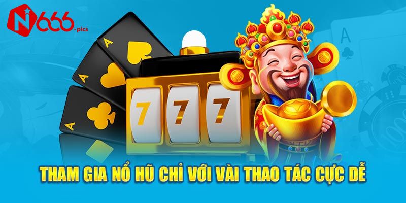 Hướng dẫn tham gia chơi nổ hũ Jili N666